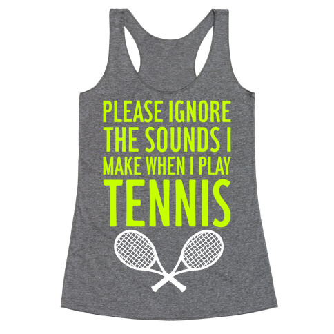 Please Ignore The Sounds I Make When I Play Tennis Racerback Tank Top
