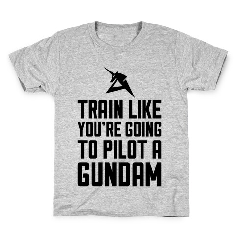 Train Like You're Going To Pilot A Gundam Kids T-Shirt