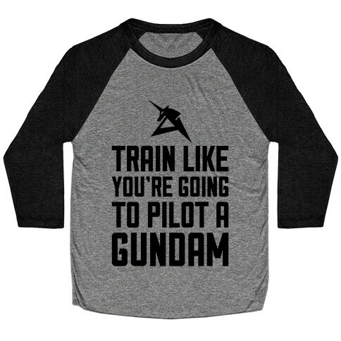 Train Like You're Going To Pilot A Gundam Baseball Tee