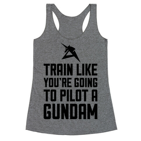 Train Like You're Going To Pilot A Gundam Racerback Tank Top