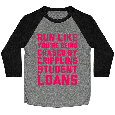 Run Like You're Being Chased By Crippling Student Loans Baseball Tee