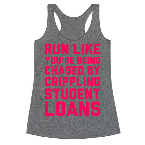 Run Like You're Being Chased By Crippling Student Loans Racerback Tank Top