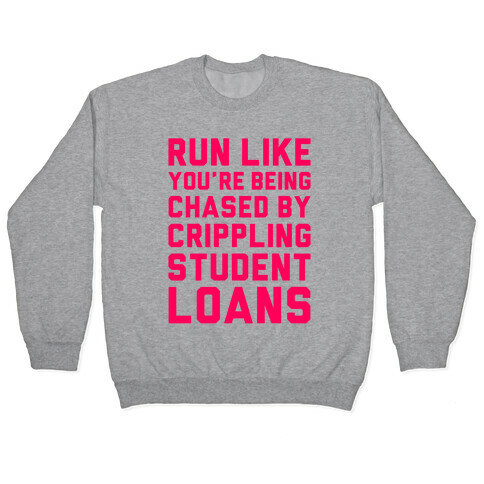 Run Like You're Being Chased By Crippling Student Loans Pullover