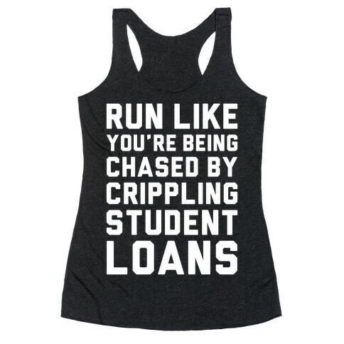 Run Like You're Being Chased By Crippling Student Loans Racerback Tank Top