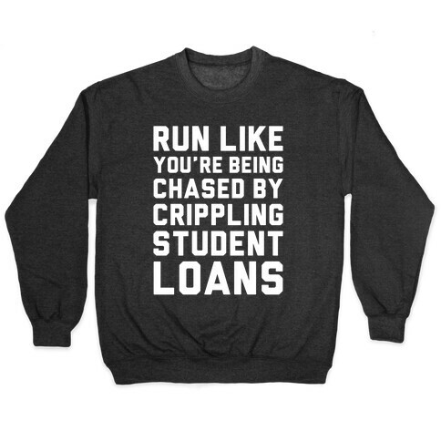 Run Like You're Being Chased By Crippling Student Loans Pullover