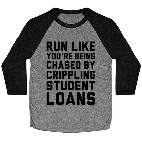 Run Like You're Being Chased By Crippling Student Loans Baseball Tee
