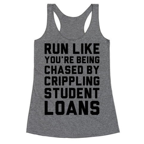 Run Like You're Being Chased By Crippling Student Loans Racerback Tank Top