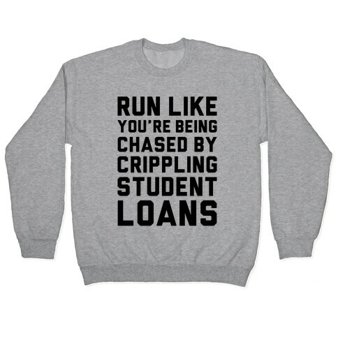 Run Like You're Being Chased By Crippling Student Loans Pullover