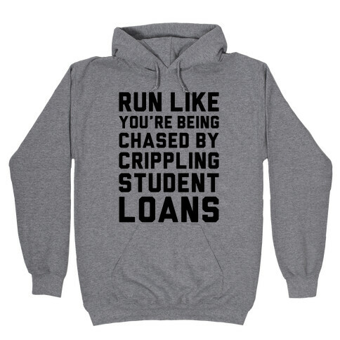 Run Like You're Being Chased By Crippling Student Loans Hooded Sweatshirt