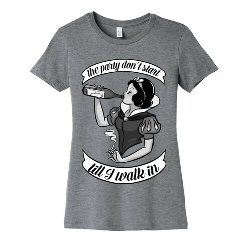 The Party Don't Start Till I Walk in Womens T-Shirt