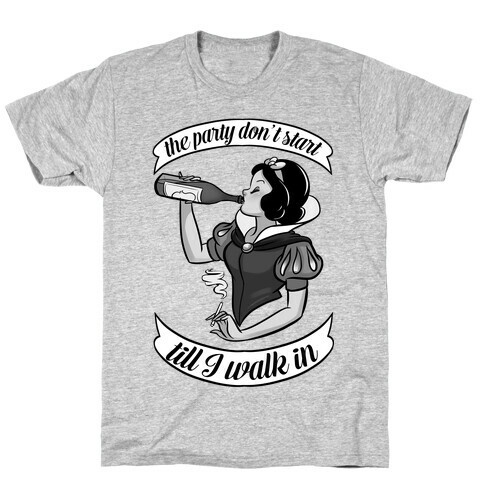 The Party Don't Start Till I Walk in T-Shirt