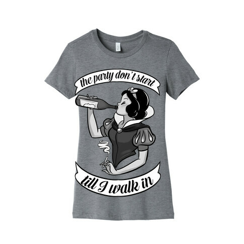 The Party Don't Start Till I Walk in Womens T-Shirt