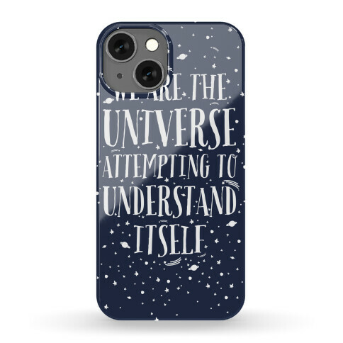 We Are The Universe Attempting to Understand Itself Phone Case