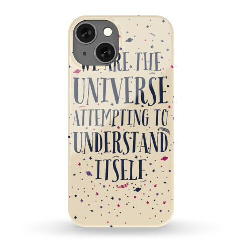 We Are The Universe Attempting to Understand Itself Phone Case