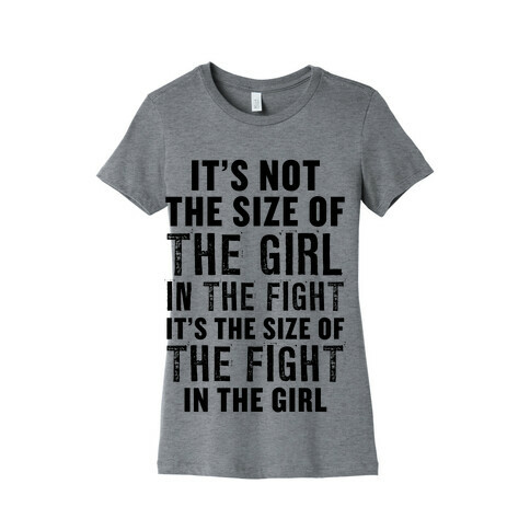 It's Not The Size of the Girl In the Fight, It's the Size of the Fight in the Girl Womens T-Shirt