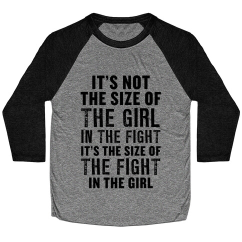 It's Not The Size of the Girl In the Fight, It's the Size of the Fight in the Girl Baseball Tee