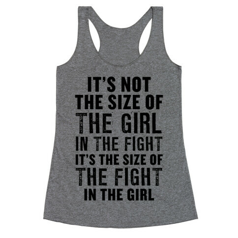 It's Not The Size of the Girl In the Fight, It's the Size of the Fight in the Girl Racerback Tank Top