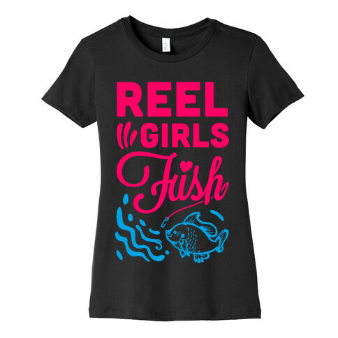 Reel Girls Fish! Womens T-Shirt