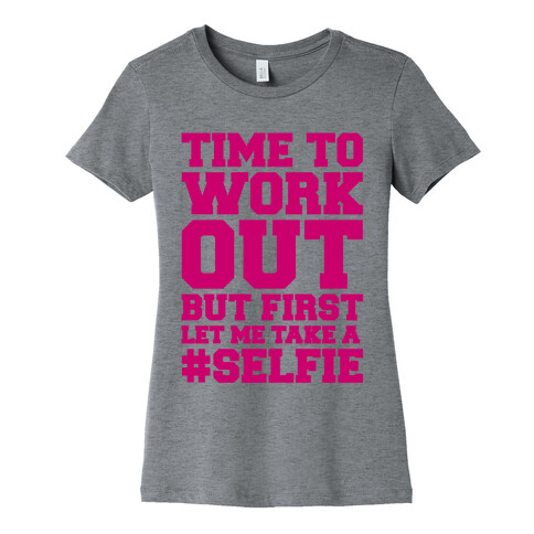 Time To Work Out But First Let Me Take A Selfie Womens T-Shirt