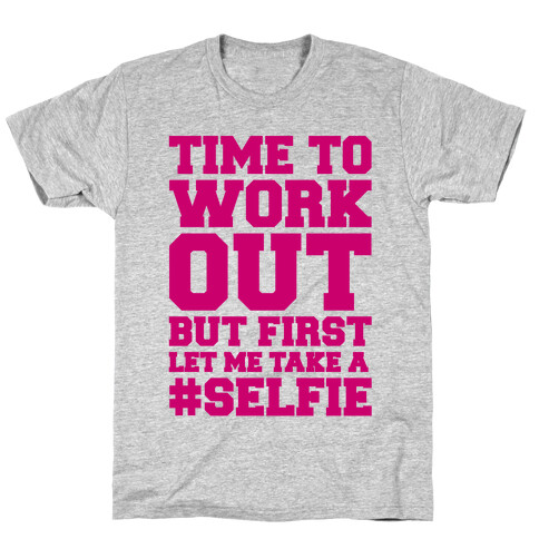 Time To Work Out But First Let Me Take A Selfie T-Shirt