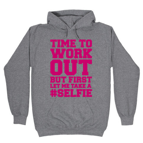 Time To Work Out But First Let Me Take A Selfie Hooded Sweatshirt