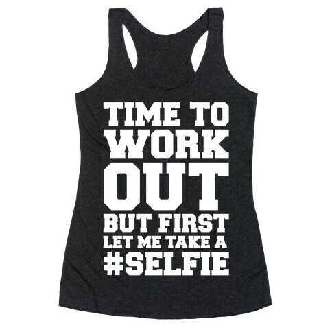 Time To Work Out But First Let Me Take A Selfie Racerback Tank Top