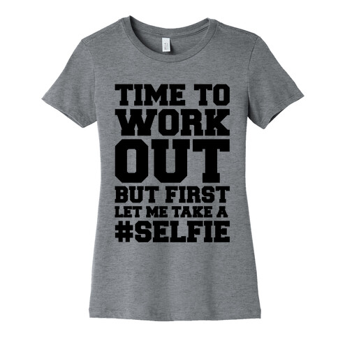 Time To Work Out But First Let Me Take A Selfie Womens T-Shirt