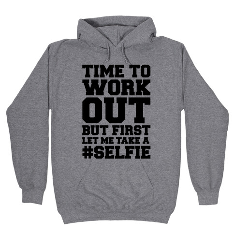 Time To Work Out But First Let Me Take A Selfie Hooded Sweatshirt