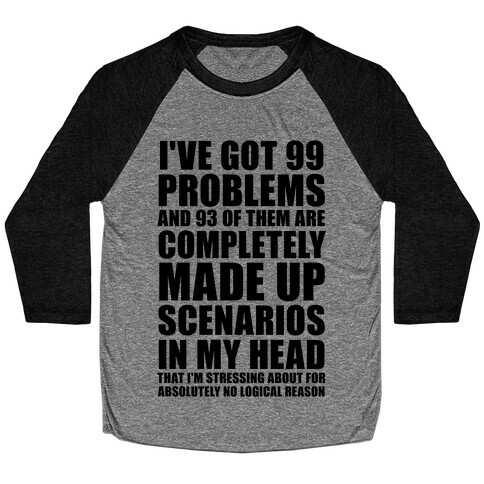 I've Got 99 Problems And All of Them Are In My Head Baseball Tee