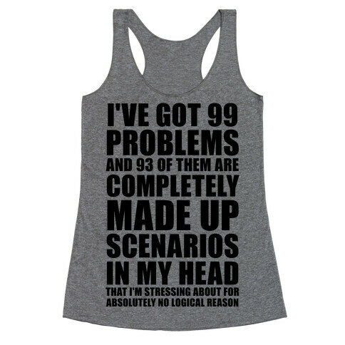 I've Got 99 Problems And All of Them Are In My Head Racerback Tank Top