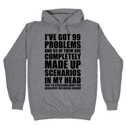 I've Got 99 Problems And All of Them Are In My Head Hooded Sweatshirt