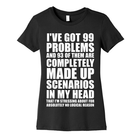 I've Got 99 Problems And All of Them Are In My Head Womens T-Shirt