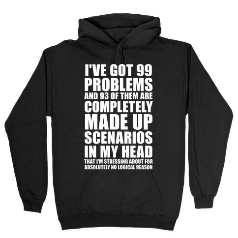 I've Got 99 Problems And All of Them Are In My Head Hooded Sweatshirt