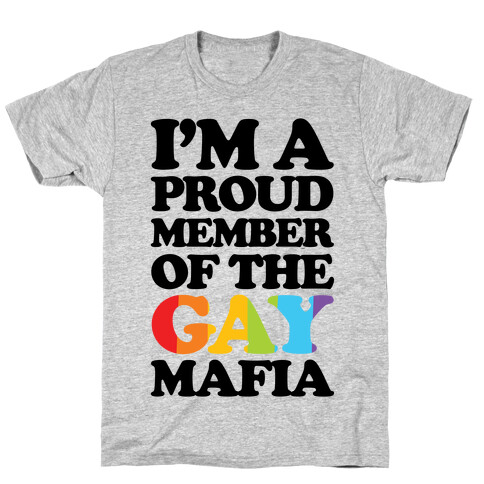 I'm A Proud Member Of The Gay Mafia T-Shirt