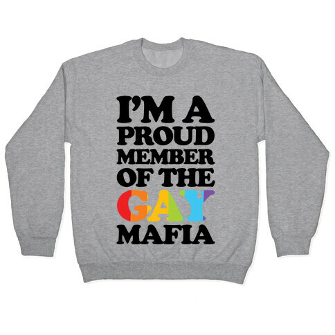 I'm A Proud Member Of The Gay Mafia Pullover