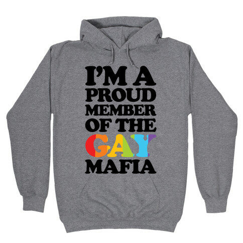 I'm A Proud Member Of The Gay Mafia Hooded Sweatshirt