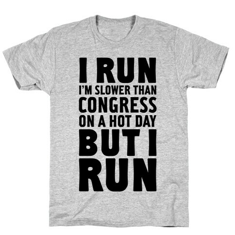 I Run Slower Than Congress On A Hot Day T-Shirt