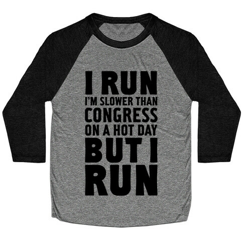 I Run Slower Than Congress On A Hot Day Baseball Tee