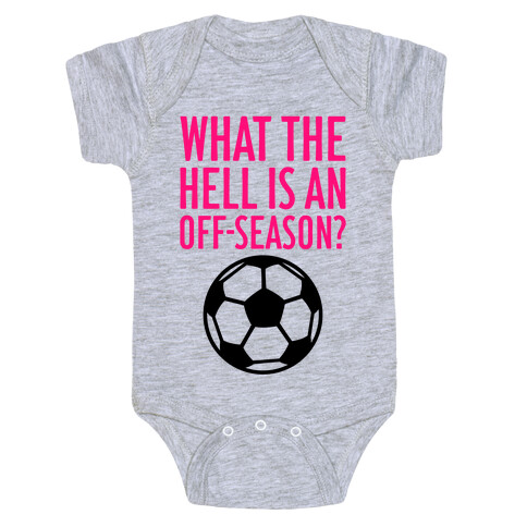 What The Hell Is An Off-Season? Baby One-Piece