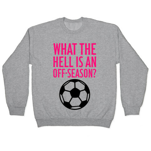 What The Hell Is An Off-Season? Pullover