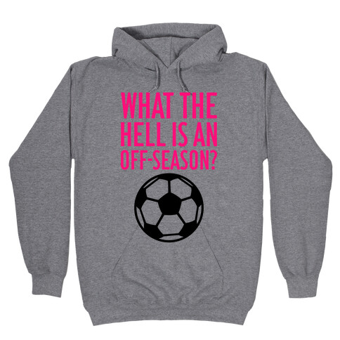 What The Hell Is An Off-Season? Hooded Sweatshirt