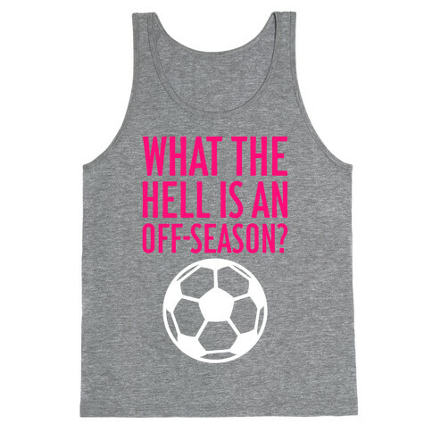What The Hell Is An Off-Season? Tank Top