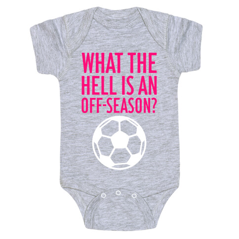 What The Hell Is An Off-Season? Baby One-Piece