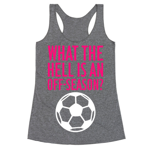 What The Hell Is An Off-Season? Racerback Tank Top