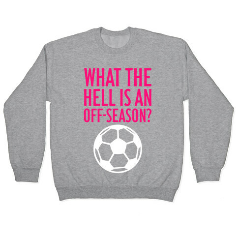 What The Hell Is An Off-Season? Pullover