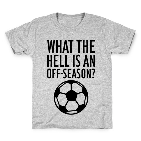 What The Hell Is An Off-Season? Kids T-Shirt