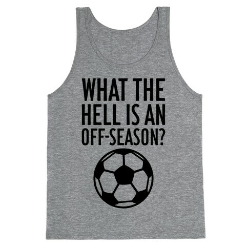 What The Hell Is An Off-Season? Tank Top