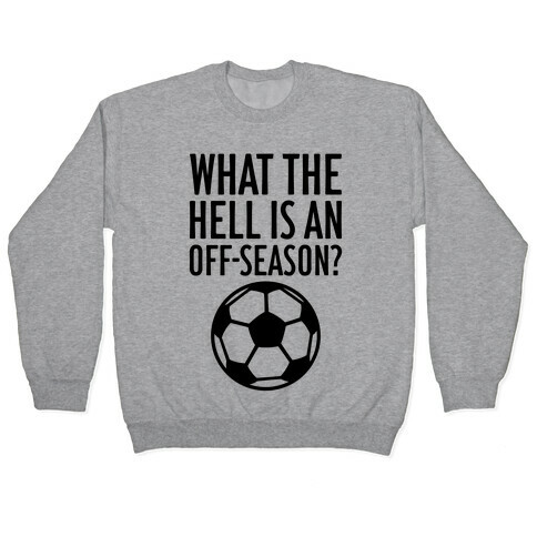 What The Hell Is An Off-Season? Pullover