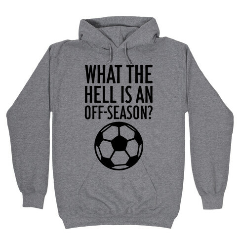 What The Hell Is An Off-Season? Hooded Sweatshirt
