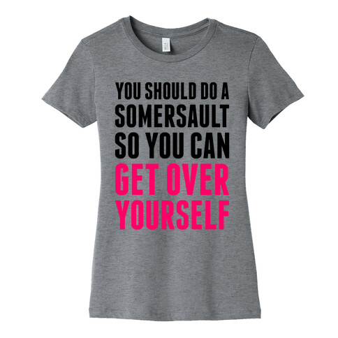 Get Over Yourself Womens T-Shirt